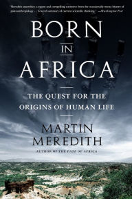Title: Born in Africa: The Quest for the Origins of Human Life, Author: Martin Meredith