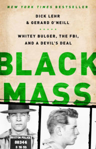 Title: Black Mass: Whitey Bulger, the FBI, and a Devil's Deal, Author: Dick Lehr
