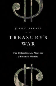 Title: Treasury's War: The Unleashing of a New Era of Financial Warfare, Author: Juan Zarate