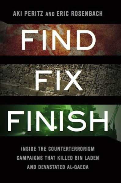 Find, Fix, Finish: Inside the Counterterrorism Campaigns that Killed bin Laden and Devastated Al Qaeda