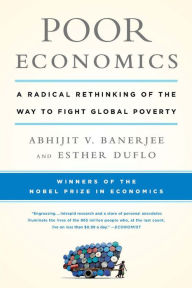 Title: Poor Economics: A Radical Rethinking of the Way to Fight Global Poverty, Author: Abhijit Banerjee