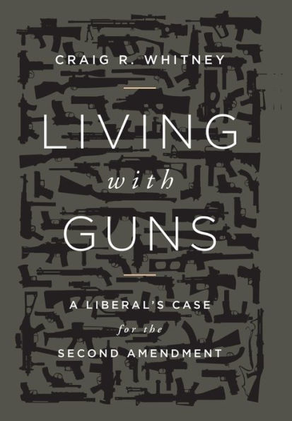 Living with Guns: A Liberal's Case for the Second Amendment