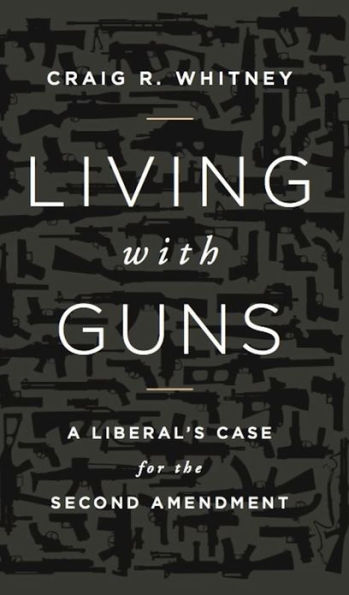 Living with Guns: A Liberal's Case for the Second Amendment