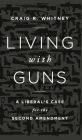 Living with Guns: A Liberal's Case for the Second Amendment