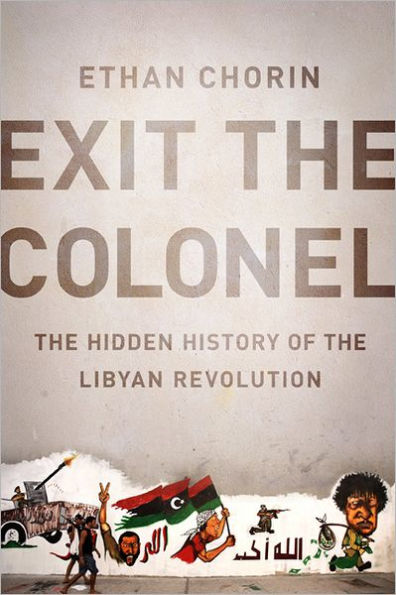 Exit the Colonel: Hidden History of Libyan Revolution