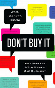 Title: Don't Buy It: The Trouble with Talking Nonsense about the Economy, Author: Anat Shenker-Osorio