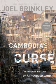 Title: Cambodia's Curse: The Modern History of a Troubled Land, Author: Joel Brinkley