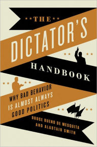 Download ebooks in txt file The Dictator's Handbook: Why Bad Behavior is Almost Always Good Politics (English Edition) by Bruce Bueno de Mesquita, Alastair Smith PDB CHM ePub 9781541701366