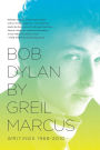 Bob Dylan by Greil Marcus: Writings 1968-2010