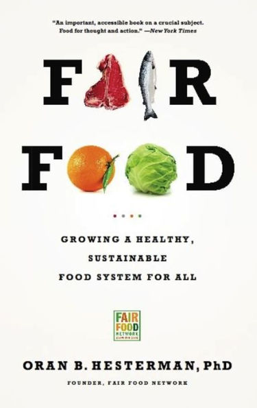 Fair Food: Growing a Healthy, Sustainable Food System for All