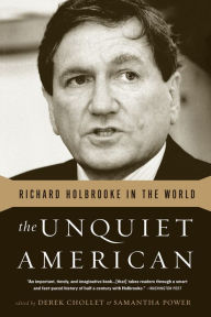 Title: The Unquiet American: Richard Holbrooke in the World, Author: Derek Chollet