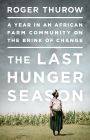 The Last Hunger Season: A Year in an African Farm Community on the Brink of Change