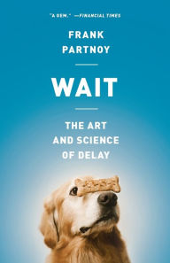 Title: Wait: The Art and Science of Delay, Author: Frank Partnoy