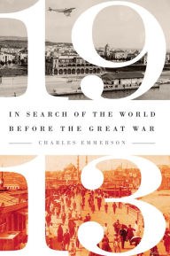 Title: 1913: In Search of the World Before the Great War, Author: Charles Emmerson