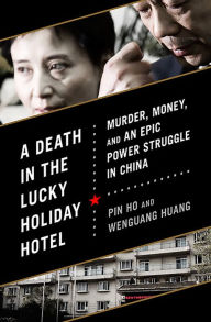 Free bookworm download with crack A Death in the Lucky Holiday Hotel: Murder, Money, and an Epic Power Struggle in China 9781610392730 CHM in English by Pin Ho, Wenguang Huang