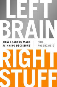 Title: Left Brain, Right Stuff: How Leaders Make Winning Decisions, Author: Phil Rosenzweig