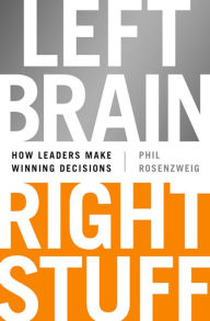 Ebook forum download Left Brain, Right Stuff: How Leaders Make Winning Decisions 9781610393072  by Phil Rosenzweig English version