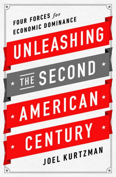 Unleashing the Second American Century: Four Forces for Economic Dominance