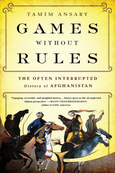 Games without Rules: The Often-Interrupted History of Afghanistan