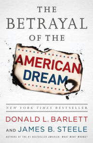 Title: The Betrayal of the American Dream, Author: Donald L Barlett