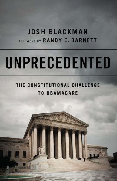 Unprecedented: The Constitutional Challenge to Obamacare