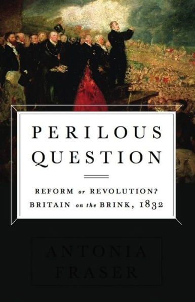 Perilous Question: Reform or Revolution? Britain on the Brink, 1832