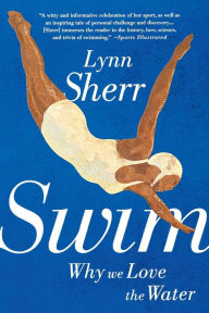 Title: Swim: Why We Love the Water, Author: Lynn Sherr