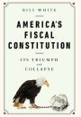 America's Fiscal Constitution: Its Triumph and Collapse