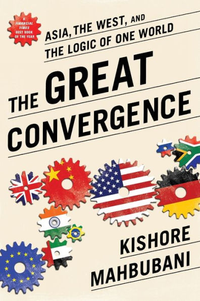 The Great Convergence: Asia, the West, and the Logic of One World