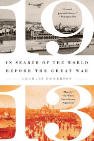 Title: 1913: In Search of the World Before the Great War, Author: Charles Emmerson