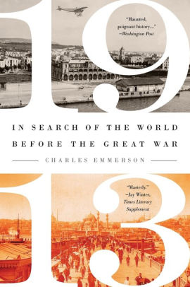 1913: In Search of the World Before the Great War