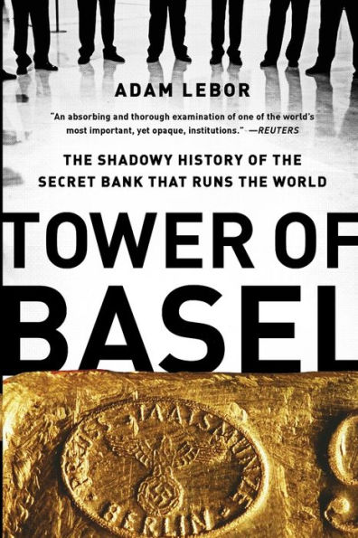 Tower of Basel: The Shadowy History of the Secret Bank that Runs the World