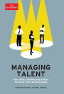 Managing Talent: Recruiting, Retaining, and Getting the Most from Talented People