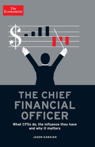 Title: The Chief Financial Officer: What CFOs Do, the Influence they Have, and Why it Matters, Author: The Economist