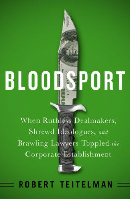 Bloodsport When Ruthless Dealmakers Shrewd Ideologues