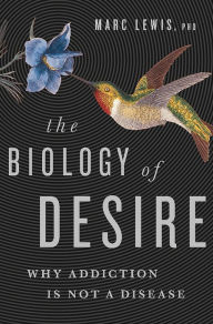 Title: The Biology of Desire: Why Addiction Is Not a Disease, Author: Marc Lewis