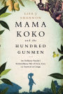 Mama Koko and the Hundred Gunmen: An Ordinary Family's Extraordinary Tale of Love, Loss, and Survival in Congo