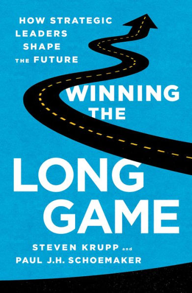 Winning the Long Game: How Strategic Leaders Shape Future