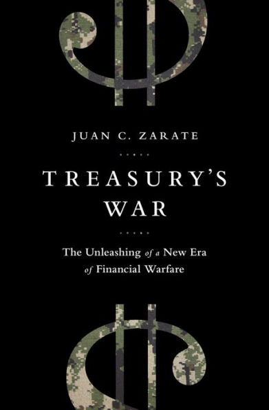 Treasury's War: The Unleashing of a New Era Financial Warfare