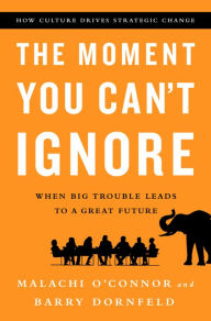 Title: The Moment You Can't Ignore: When Big Trouble Leads to a Great Future, Author: Malachi O'Connor