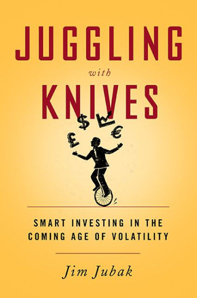 Juggling with Knives: Smart Investing the Coming Age of Volatility