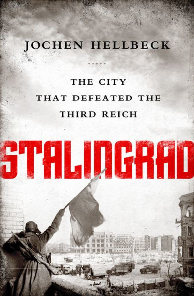 Stalingrad: The City that Defeated the Third Reich