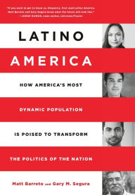 Title: Latino America: How America's Most Dynamic Population is Poised to Transform the Politics of the Nation, Author: Matt Barreto