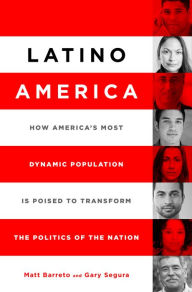 Title: Latino America: How America's Most Dynamic Population is Poised to Transform the Politics of the Nation, Author: Matt Barreto