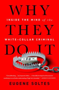 Title: Why They Do It: Inside the Mind of the White-Collar Criminal, Author: Eugene Soltes