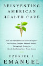 Reinventing American Health Care: How the Affordable Care Act will Improve our Terribly Complex, Blatantly Unjust, Outrageously Expensive, Grossly Inefficient, Error Prone System