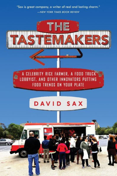 The Tastemakers: a Celebrity Rice Farmer, Food Truck Lobbyist, and Other Innovators Putting Trends on Your Plate