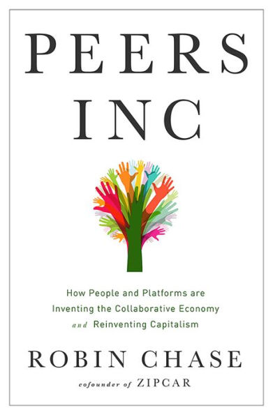 Peers Inc: How People and Platforms Are Inventing the Collaborative Economy Reinventing Capitalism