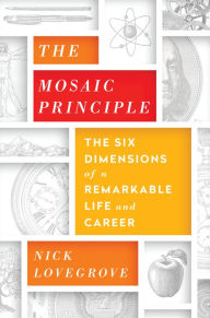 Title: The Mosaic Principle: The Six Dimensions of a Remarkable Life and Career, Author: Nick Lovegrove