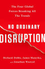 No Ordinary Disruption: The Four Global Forces Breaking All the Trends